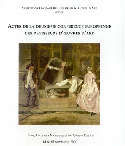 Actes de la deuxième conférence européenne des régisseurs d'oeuvres d'art : Paris, Galeries nationales du Grand Palais, 14 et 15 nov. 2000