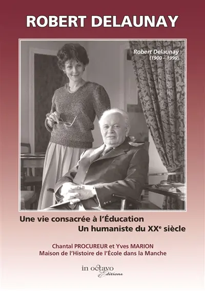 Robert Delaunay : Une vie consacrée à l'Education : Un humaniste du XXe siècle