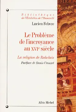 Le Problème de l'incroyance au XVIe siècle : la religion de Rabelais
