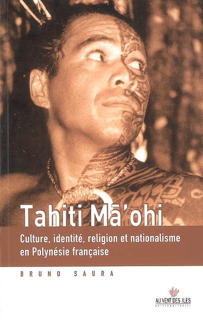 Tahiti ma'ohi : culture, identité, religion et nationalisme en Polynésie française