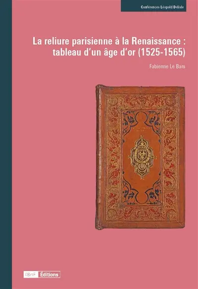 La reliure parisienne à la Renaissance : tableau d'un âge d'or (1525-1565)