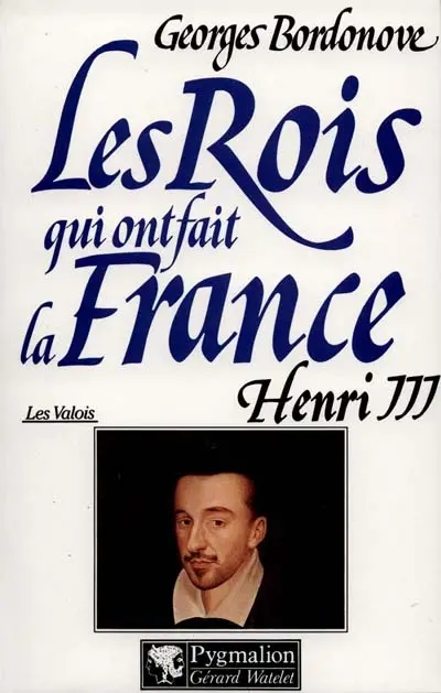 Les rois qui ont fait la France : les Valois. Vol. 6. Henri III : roi de France et de Pologne
