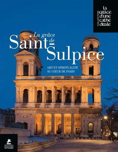 La grâce de Saint-Sulpice : art et spiritualité au coeur de Paris