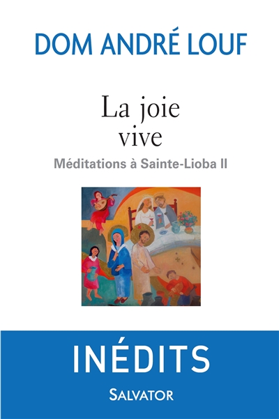 Méditations à Sainte-Lioba. Vol. 2. La joie vive