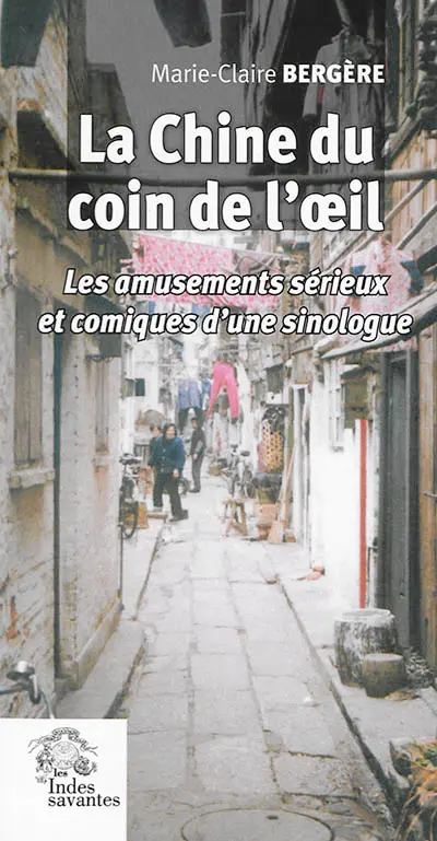 La Chine du coin de l'oeil : les amusements sérieux et comiques d'une sinologue