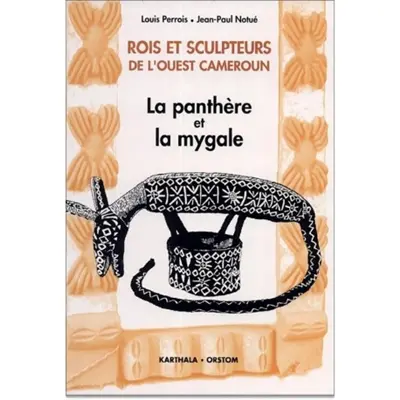 Rois et sculpteurs de l'Ouest Cameroun : la panthère et la mygale
