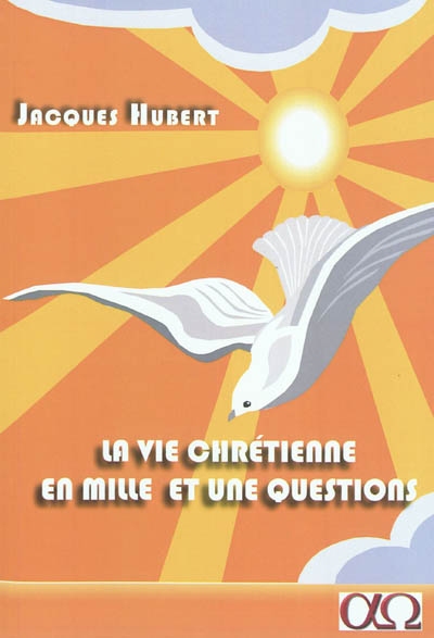 La vie chrétienne en mille et une questions