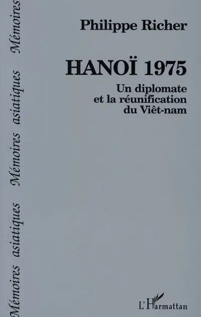 Hanoi 1975 : un diplomate et la réunification du Vietnam