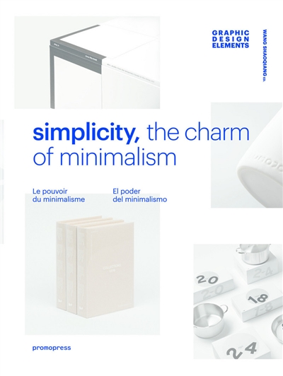 Graphic design elements. Simplicity : the charm of minimalism. Simplicity : le pouvoir du minimalisme. Simplicity : el poder del minimalismo