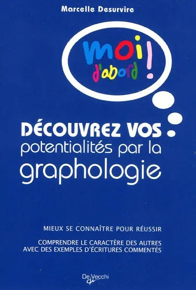 Découvrez vos potentialités par la graphologie : mieux se connaître pour réussir, comprendre le caractère des autres avec des exemples d'écritures commentés