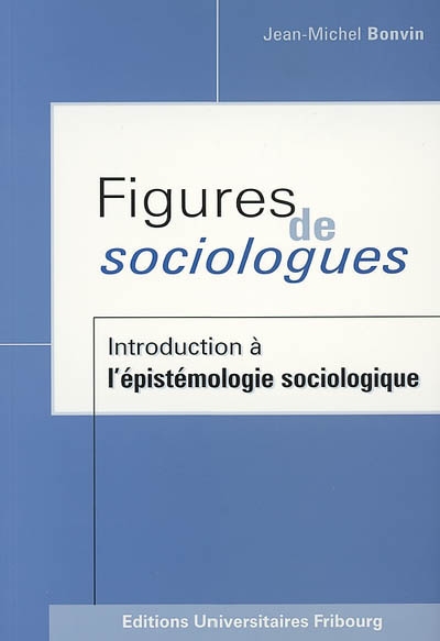 Figures de sociologues : introduction à l'épistémologie sociologique