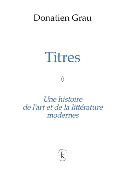 Titres : une histoire de l'art et de la littérature modernes