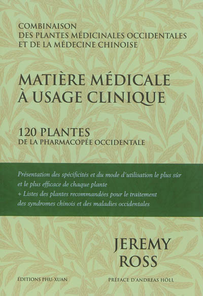 Matière médicale à usage clinique : 120 plantes de la pharmacopée occidentale : combinaison des plantes médicinales occidentales et de la médecine chinoise