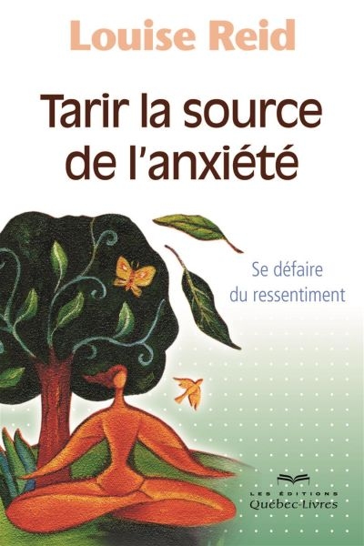 Tarir la source de l'anxiété : se défaire du ressentiment