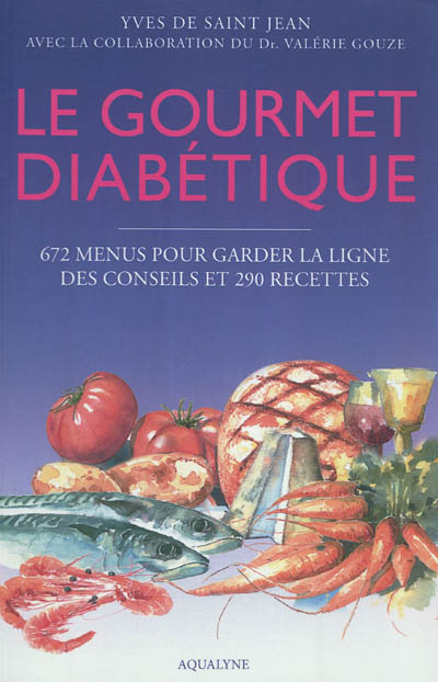 Le gourmet diabétique : 672 menus pour garder la ligne & 290 recettes