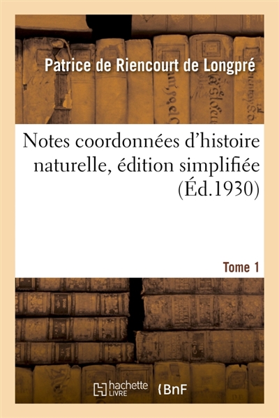 Notes coordonnées d'histoire naturelle, édition simplifiée. Tome 1
