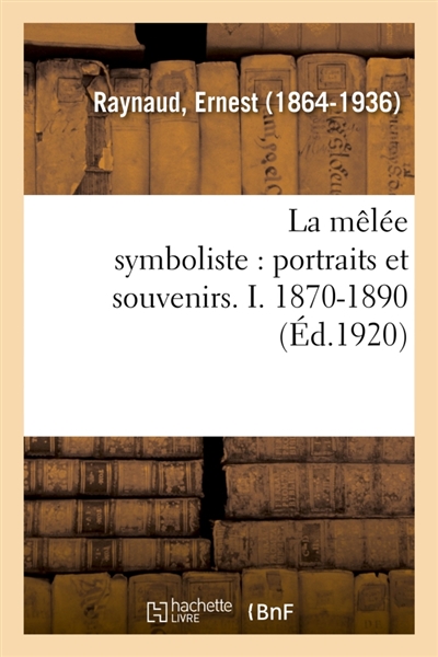La mêlée symboliste : portraits et souvenirs. I. 1870-1890
