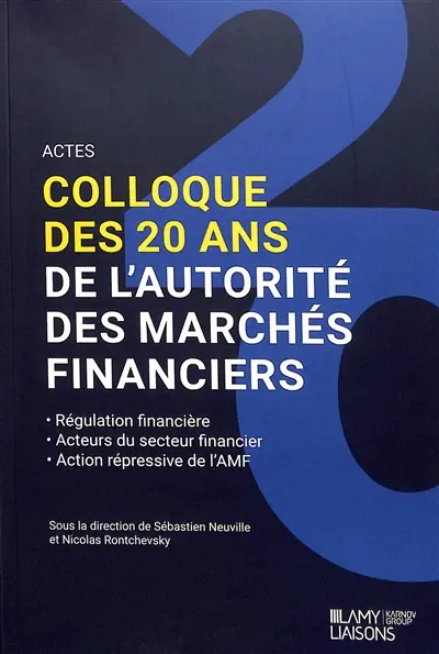 Les 20 ans de l'Autorité des marchés financiers : régulation financière, acteurs du secteur financier, action répressive de l'AMF