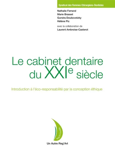 Le cabinet dentaire du XXIe siècle : introduction à l'éco-responsabilité par la conception éthique