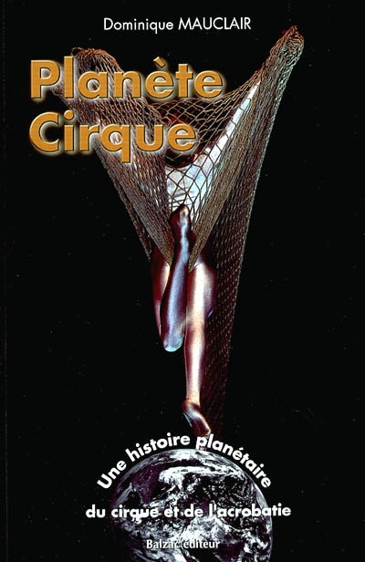 Planète cirque : une histoire planétaire du cirque et de l'acrobatie