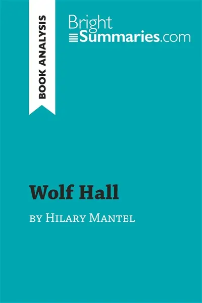 Wolf Hall by Hilary Mantel (Book Analysis) : Detailed Summary, Analysis and Reading Guide