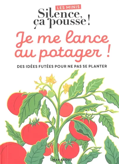 Je me lance au potager ! : des idées futées pour ne pas se planter Je me lance au potager ! : des idées futées pour ne pas se planter
