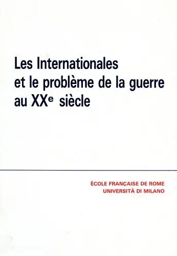 Les Internationales et le problème de la guerre au XXe siècle : actes