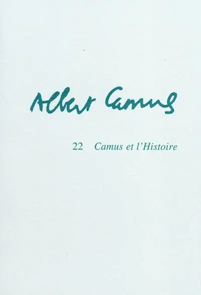 Albert Camus. Vol. 22. Camus et l'histoire