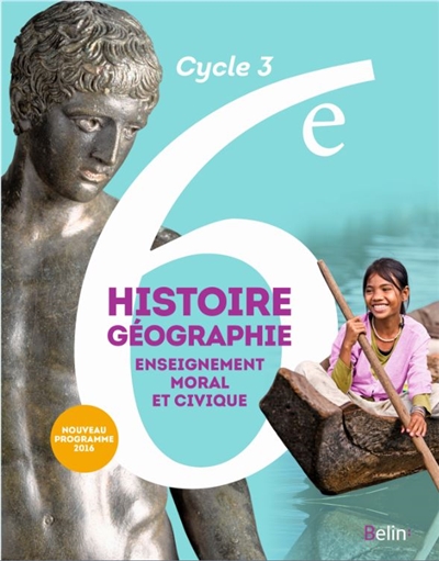 Histoire géographie, enseignement moral et civique 6e, cycle 3 : nouveau programme 2016