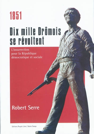 1851, dix mille Drômois se révoltent : l'insurrection pour la République démocratique et sociale