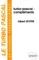 Le Turbo Pascal : en classes préparatoires. Vol. 3. Turbo Pascal, compléments