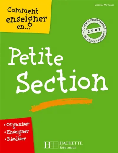 Comment enseigner en petite section : organiser, enseigner, réaliser