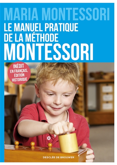 Le manuel pratique de la méthode Montessori