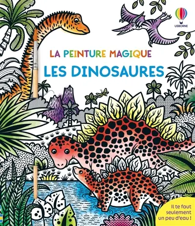 Les dinosaures : La peinture magique : dès 5 ans