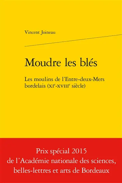 Moudre les blés : les moulins de l'Entre-Deux-Mers bordelais (XIe-XVIIIe siècle)