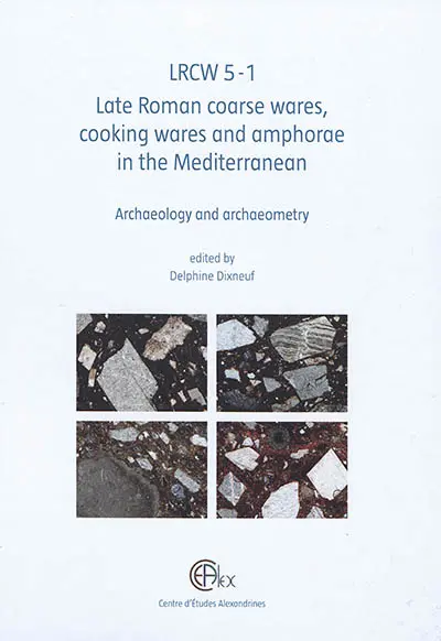 LRCW 5 : Late Roman coarse wares, cooking wares and amphorae in the Mediterranean : archaeology and archaeometry. Vol. 1. LRCW 5 : la céramique commune, la céramique culinaire et les amphores de l'Antiquité tardive en Méditerranée : archéologie et archéométrie. Vol. 1