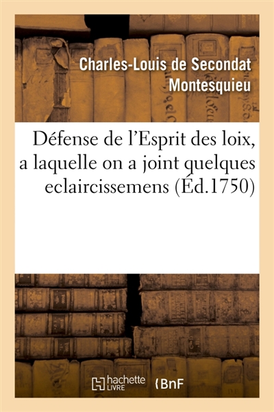 Défense de l'Esprit des loix, a laquelle on a joint quelques eclaircissemens