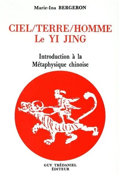 Ciel-terre-homme, le Yi jing : introduction à la métaphysique chinoise