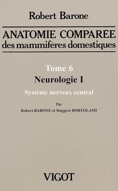 Anatomie comparée des mammifères domestiques. Vol. 6. Neurologie. Vol. 1. Système nerveux central