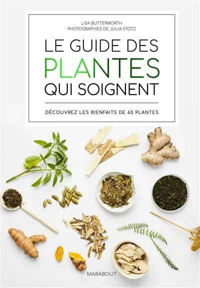 Le guide des plantes qui soignent : découvrez les bienfaits de 65 plantes