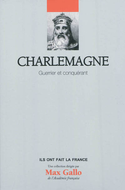 Charlemagne : guerrier et conquérant