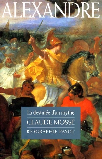 Alexandre le Grand : la destinée d'un mythe