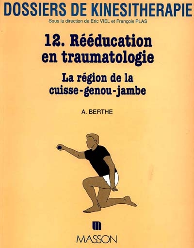 Dossiers de kinésithérapie, n° 12. Rééducation en traumatologie : cuisse, genou, jambe