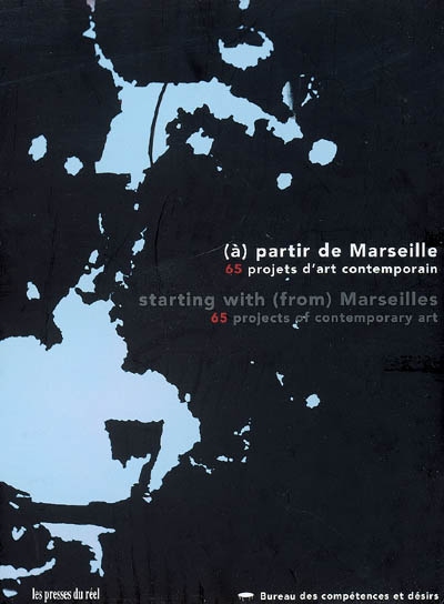A-partir de Marseille, 65 projets d'art contemporain. Starting with-from Marseilles, 65 projects of contemporary art