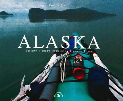 Alaska : visions d'un pèlerin de la Grande Terre