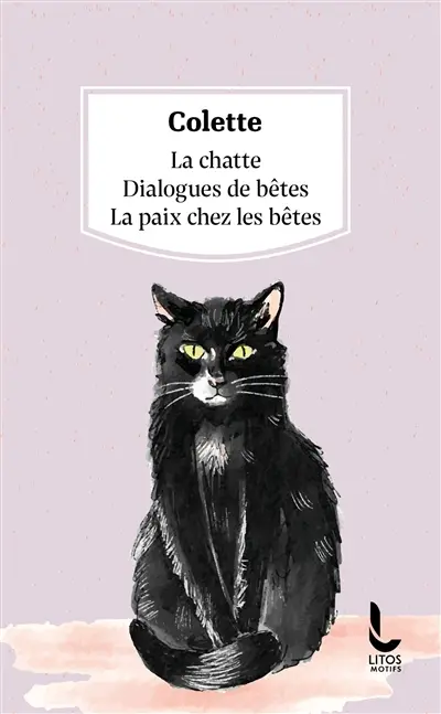 La chatte. Dialogues de bêtes. La paix chez les bêtes