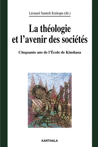 La théologie et l'avenir des sociétés : colloque du Cinquantenaire de la faculté de théologie de Kinshasa (avril 2007)