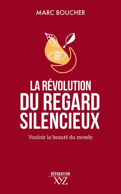 La révolution du regard silencieux : vouloir la beauté du monde