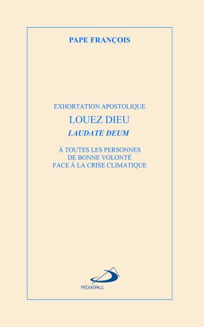 Louez Dieu : Laudate Deum :...