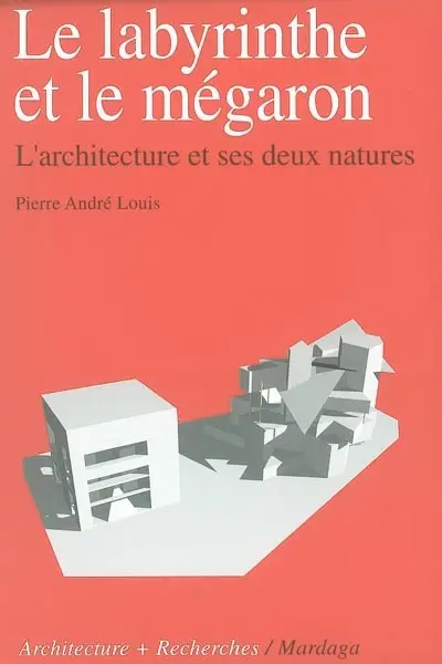 Le labyrinthe et le mégaron : l'architecture et ses deux natures